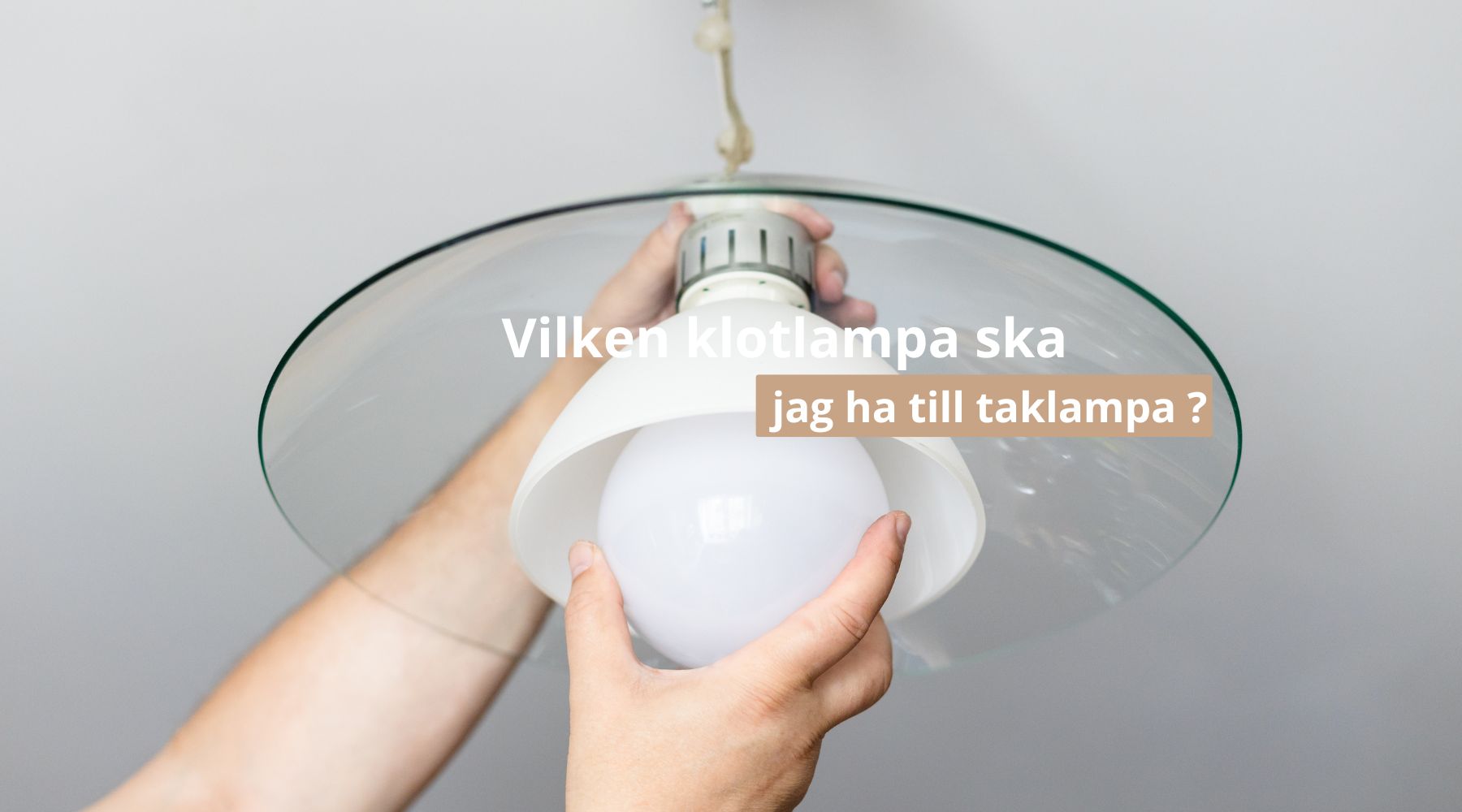 Vilken klotlampa ska jag ha till taklampa ?