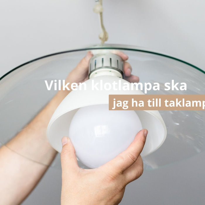 Vilken klotlampa ska jag ha till taklampa ?