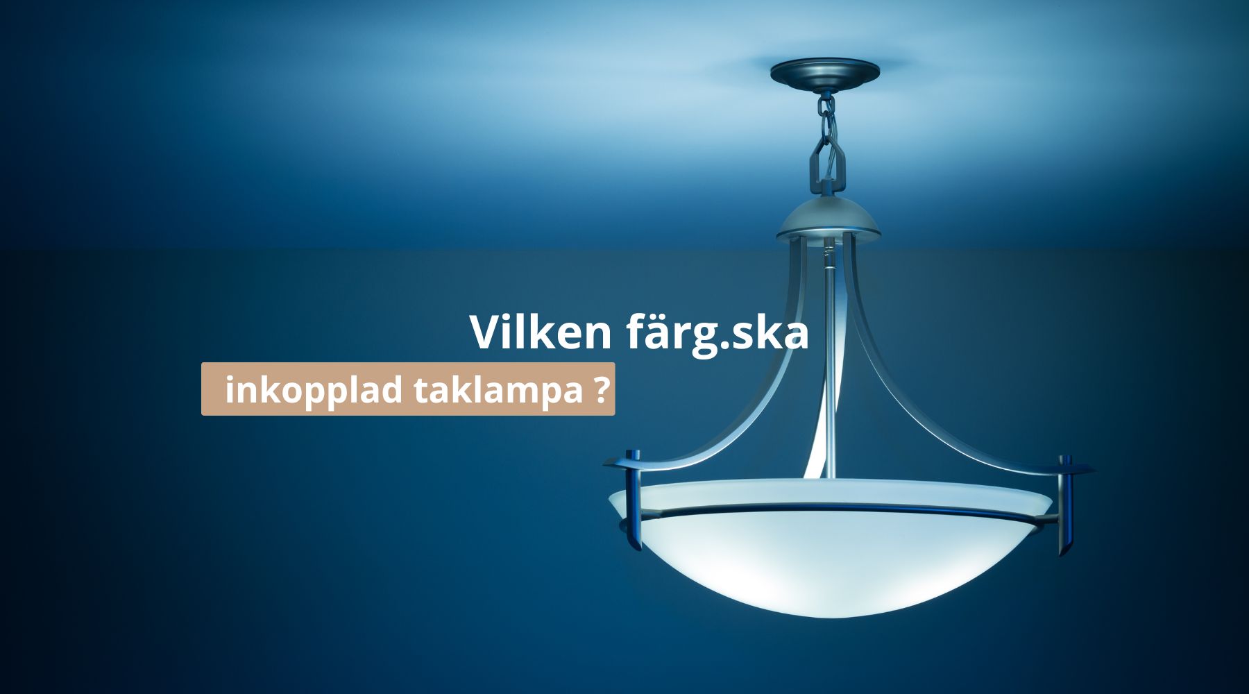 Vilken färg.ska inkopplad taklampa ?